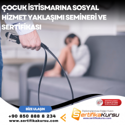 Çocuk İstismarına Sosyal Hizmet Yaklaşımı Semineri ve Sertifikası