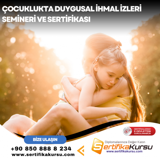Çocuklukta Duygusal İhmal İzleri Semineri ve Sertifikası Çocuklukta Duygusal İhmal İzleri Semineri ve Sertifikası