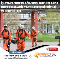 İşletmelerde Olağan Dışı Durumlarda Kurtarma Acil Yardım Beceri Eğitimi ve Sertifikası