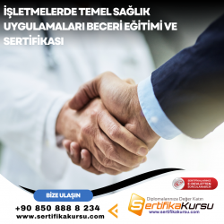 İşletmelerde Temel Sağlık Uygulamaları Beceri Eğitimi ve Sertifikası