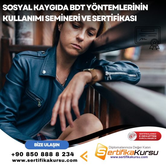 Sosyal Kaygıda BDT Yöntemlerinin Kullanımı Semineri ve Sertifikası Sosyal Kaygıda BDT Yöntemlerinin Kullanımı Semineri ve Sertifikası