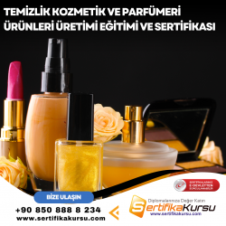Temizlik Kozmetik ve Parfümeri Ürünleri Üretimi Eğitimi ve Sertifikası